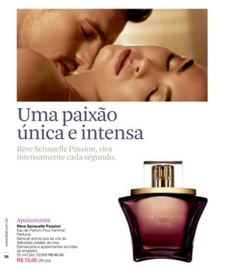 Uma paixão
única e intensa
Rêve Sensuelle Passion, viva
intensamente cada segundo.




Apaixonante
 