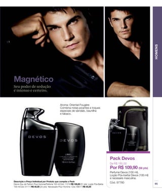 Seu poder de sedução
é intenso e certeiro.
 