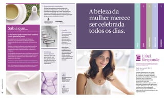 Experimente resultados




                                                                                                                                                                           20


                                                                                                                                                                                        48


                                                                                                                                                                                                     58


                                                                                                                                                                                                                  68


                                                                                                                                                                                                                              84
                                                                                                    Nossas fórmulas são desenvolvidas com
                                                                                                    prestigiosos laboratórios. A criação de cada
                                                                                                    composto pode levar até 5 anos, processo que
                                                                                                    assegura a qualidade de nossos produtos de
                                                                                                    tratamento cosmético facial e corporal, para que
                                                                                                                                                         A beleza da
                                                                                                                                                         mulher merece
                                                                                                    proporcionem resultados visíveis.




                  Sabia que...
                                                                                                                                                         ser celebrada
                  O chá branco pode manter você saudável
                                                                                                                                 Confie
                                                                                                                                 plenamente
                                                                                                                                 Nossos produtos
                                                                                                                                                         todos os dias.
                                                                                                                                 são seguros:
                  e com aparência jovem                                                                                          realizamos




                                                                                                                                                                                                                  BEM-ESTAR
                                                                                                                                                                                                     PERFUMES
                  Investigadores da Universidade de Kingston                                                                     diversos testes




                                                                                                                                                                                                                              HOMENS
                  avaliaram as propriedades de distintas plantas,                                                                dermatológicos,
                  surpreendendo-se com os efeitos do chá branco na                                                               clínicos e




                                                                                                                                                                           PELE
                  saúde.                                                                                                         hipoalergênicos.




                                                                                                                                                                                        COR
                  Durante o estudo, realizaram testes para identificar
                  os extratos de plantas que protegem as proteínas                                                               Além disso,
                  estruturais da pele, especificamente a elastina e o                                                            cumprimos os
                  colágeno.                                                                                                      requerimentos
                                                                                                    Conheça                      da Food and Drug
                  Os resultados mostraram que o chá branco previne as                               nossa paixão                 Administration
                  atividades das enzimas que rompem estas proteínas,
                  ações estas que poderiam estar relacionado com o
                  surgimento das rugas.
                                                                                                    Sabemos que cada
                                                                                                    pele é única. Por
                                                                                                                                 (FDA), um dos
                                                                                                                                 órgãos reguladores
                                                                                                                                 mais exigentes do
                                                                                                                                                                                       L'Bel
                  Portanto, se quiser ajudar a manter a sua pele jovem,
                  na próxima vez que tomar um chá, tente o chá branco.
                                                                                                    isso, pesquisamos
                                                                                                    para desenvolver as
                                                                                                    melhores soluções
                                                                                                                                 mundo.
                                                                                                                                                                                       Responde
                                                                                                    específicas.                                                          Respondemos todas as suas perguntas sobre beleza.
                                                                                                                                                                          Escreva e comunique-se conosco através de nossa
                  Fonte: "Anti-collagenase, anti-elastase and anti-oxidant activities of extracts                                                                         página web: www.lbel.com.br
                  from 21 plants": Tamsyn SA Thring, Pauline Hili y Declan P Naughton.

                                                                                                                                                                          Sabe por que L'Bel é
                                                                                                                                                                          para você?
                                                                                                                                                                          Porque sabemos que ao cuidar
                                                                                                                                                                          de sua pele, você está cuidando
                                                                                                                                                                          de si mesma. Portanto, quando
                                                                                                                                  Dermatologicamente
                                                                                                                                                                          pensamos em produtos, buscamos
                                                                                                                                  Testados                                fórmulas que a respeitem e
www.lbel.com.br




                                                                                                                                  Testados para evitar                    favoreçam plenamente cada
                                                                                                                                  irritações e outras
                                                                                                                                  reações adversas.                       momento de sua vida.
                                                                                                                                                                          Além disso, sabemos que a pele é
                                                                                                                                                                          um órgão complexo que apresenta
                                                                                                                                                                          reações diferentes em cada pessoa.
                                                                                                                                                                          Por isso, na L'Bel realizamos
                                                                                                                                  Hipoalergênicos                         minuciosos testes científicos em
                                                                                                                                  Com baixa                               cada tipo de pele para assegurar sua
                                                                                                                                  probabilidade de
                                                                                                                                  causar reação                           segurança total.
 18                                                                                                                               alérgica.
 