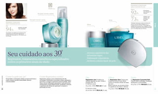 FPS                                                                                                                   Resultados comprovados
                                                                                                                                                                                                                         após 4 semanas de uso
                                                                                                 Fator de
                                                                                                 Proteção Solar
                                                                                                                                                                                                                         Olhos


                                                                                                                                                                                                                         92%
                                                                                                                                                                                                                                                      perceberam
                                                                                                                                                                                                                                                      uma redução de
                                                                                                                                                                                                                                                      olheiras.**
                                                                               Dia (pele normal a mista)
                                                                                                                                                                                                                         Noite                        notaram uma




                  Resultado comprovado
                                                                   Dia (pele normal a seca)                                                                                         Noite                                73%                          redução das
                                                                                                                                                                                                                                                      primeiras
                                                                                                                                                                                                                                                      rugas.***

                                                                                                                                                                                                                         **Resultado observado na área de contorno dos
                  após 4 semanas de uso




                                                                                                                                                                                                                                                                             PELE
                                                                                                                                               Olhos                                                                     olhos em prova de eficácia realizada com 41
                                                                                                                                                                                                                         mulheres entre 30 e 40 anos.***Porcentagem de
                  Dia                                                                                                                                                                                                    avaliadas que perceberam esse resultado em prova



                  94%                         sentiram sua pele                                                                                                                                                          de produto realizada pela empresa RDS (Venezuela)
                                              mais hidratada.*                                                                                                          C                                                com 110 mulheres entre 30 e 40 anos.



                  *Porcentagem de avaliadas que perceberam esse
                  resultado em prova de produto realizada pela                                                                                                                                                                     D
                  empresa RDS (Venezuela) com 129 mulheres entre
                  30 e 40 anos.




                                                                                  A                                                B




                      Seu cuidado aos 30                                                                          anos
                                                                                                                                             _Atenua a aparência das 		
                                                                                                                                             	 primeiras rugas.
                                                                                                                                             _Hidratação reparadora.
                      Regression, tratamentos cosméticos especializados
                                                                                                                                             _Melhora a elasticidade da pele.
                      contra os primeiros sinais da idade.




                  Como é a pele aos 30?                                           Como Regression a trata?
www.lbel.com.br




                  Nesta idade, a renovação celular se torna mais lenta e          Regression, graças a seus componentes de alta
                                                                                                                                             Dia                                   Olhos                                 Noite
                  a pele começa a perder elasticidade, firmeza                    tecnologia, reestimula a renovação celular, ajudando a     Regression Jour Fortalece as          C. Regression Yeux Creme para         D. Regression Concentré Nuit
                  e luminosidade.                                                 prevenir e a corrigir os primeiros sinais da idade. Além   defesas naturais da pele, hidrata e   a Área de Contorno dos Olhos          Oferece efeito antifadiga, hidratação
                                                                                  disso, oferece hidratação reparadora e ação protetora,     protege (FPS 15).                     contra os Primeiros Sinais da Idade   reparadora e luminosidade.
                                                                                  melhorando a elasticidade da pele, ajudando a atenuar      A. Normal a seca.                     (am-pm)                               50 g Cód. 27797 R$ 63,50 (32 pts)
                                                                                  a aparência das linhas de expressão e a manter a           50 g Cód. 27805 R$ 61,50 (31 pts)     Ajuda a atenuar as primeiras linhas
                                                                                  juventude no rosto.                                                                              e a aparência de bolsas e olheiras.
 22                                                                                                                                          B. Normal a mista.                    15 g Cód. 27800 R$ 56,50 (28 pts)                                                         23
                                                                                                                                             50 ml Cód. 04418 R$ 61,50 (31 pts)
 