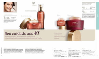 FPS                                                                                                                Resultados comprovados
                                                                                                                                                                                                                         após 4 semanas de uso
                                                                                                    Fator de
                                                                                                    Proteção Solar
                                                                                                                                                                                                                         Olhos


                                                                                                                                                                                                                         91%
                                                                                                                                                                                                                         Noite
                                                                                                                                                                                                                                                     perceberam
                                                                                                                                                                                                                                                     uma redução de
                                                                                                                                                                                                                                                     rugas.**


                                                                                Dia (pele normal a oleosa)


                  Resultado comprovado
                                                                                                                                                                                                                         94%                         sentiram mais
                                                                                                                                                                                                                                                     firmeza na pele.***


                                                                                                                                                                                                                         **Porcentagem de avaliadas que perceberam esse
                  após 4 semanas de uso                                                                                                           Olhos                          Noite




                                                                                                                                                                                                                                                                             PELE
                                                                                                                                                                                                                         resultado na área de contorno dos olhos em prova

                  Dia                                                 Dia (pele normal a seca)                                                                                                                           de produto realizada com 113 mulheres de 39 a 53
                                                                                                                                                                                                                         anos. ***Porcentagem de avaliadas que perceberam



                  100%                       sentiram mais                                                                                                                                                               esse resultado em prova de produto realizada pela
                                             hidratação.*                                                                                                                                                                RDS (Venezuela) com 113 mulheres de 39 a 53 anos.



                  *Porcentagem de avaliadas que perceberam essa
                  melhora em prova de produto realizada
                  pela empresa RDS (Venezuela) com 124 mulheres
                  de 39 a 53 anos.




                                                                  A                                                                  B               C                                                                           D




                      Seu cuidado aos 40                                                                         anos
                                                                                                                                          _Proporciona
                                                                                                                                           mais firmeza.
                      Suprémacie NX, tratamentos cosméticos                                                                               _Minimiza as rugas.
                      especializados contra os sinais evidentes da idade.                                                                 _Hidrata.




                  Como é a pele aos 40?                                        Como Suprémacie NX a trata?
www.lbel.com.br




                  A pele é composta por fibras naturais que, conectadas        Graças à sua tecnologia tensora, Suprémacie NX             Dia                                    Olhos                                   Noite
                  entre si, formam uma rede que a sustenta. A partir dos       contribui para restablecer as uniões vitais da epiderme,   Suprémacie NX Jour                     C. Suprémacie NX Yeux Creme             D. Suprémacie NX Nuit
                  40, as uniões vitais entre essas fibras se desgastam         que atuam como nós de uma rede entre as camadas            Ajuda a atenuar as rugas, protege      Renovador para Área do Contorno         Protege as fibras responsáveis pela
                  rapidamente, provocando o surgimento de rugas e a            da pele e lhe garantem suporte e resistência. Desta        (FPS 15) e proporciona elasticidade.   dos Olhos (am-pm)                       firmeza da pele, ajuda a atenuar as
                  perda de firmeza.                                            maneira, a pele recupera um aspecto firme e elástico.      A. Normal a seca.                      Proporciona efeito lift nas pálpebras   rugas e a reforçar o processo de
                                                                                                                                          50 g Cód. 06282 R$ 72,00 (36 pts)      para evitar a perda de firmeza          regeneração da pele.
                                                                                                                                                                                 e atenua a aparência de bolsas          50 g Cód. 00726 R$ 72,00 (36 pts)
 24                                                                                                                                       B. Normal a oleosa.                    e olheiras.                                                                                 25
                                                                                                                                          50 ml Cód. 06452 R$ 72,00 (36 pts)     15 g Cód. 00882 R$ 59,50 (30 pts)
 