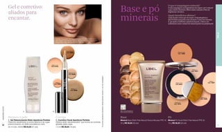 Gel e corretivo:
                                                                                                                                                                                                                            Base e pó
                                                                                                                                                                                                                                                                                   O que é maquiagem mineral?
                                                                                                                                                                                                                                                                                   É uma maquiagem com ingredientes de origem 100 % mineral
                                                                                                                                                                                                                                                                                   e que contém vitaminas e filtros solares naturais. É livre de

                  aliados para                                                                                                                                                                                                                                                     fragrâncias e de talcos.



                  encantar.                                                                                                                                                                                                 minerais                                               Quais benefícios oferece?
                                                                                                                                                                                                                                                                                   Cuida da pele e deixa que ela respire. É hipoalergênica e
                                                                                                                                                                                                                                                                                   ideal inclusive para peles mais sensíveis. Conta com vitamina
                                                                                                                                                                                                                                                                                   E, que ajuda a melhorar a aparência da pele, e oferece um
                                                                                                                                                                                                                                                                                   acabamento mate e sedoso tão natural quanto sua própria pele.




                                                                                                                                                                                                                                                                                                                                                         PELE
                                                                               Modelo maquiada: Gel Retexturizante, Corretivo Claire 1-2-3,
                                                                               Base Efeito Pele Natural Textura Mousse FPS 16 Claire 2 e Pó
                                                                               Facial Efeito Pele Natural FPS 20 Claire 4.




                                                                                              Obscure 8-9
                                                                                              Cód. 02900                                                                                                                                                                                         Obscure 8-9
                                                                                                                                                                                                                                                                                                 Cód. 14809

                                                                                                                                                                                                                                                 Claire 1
                                                                                                                                                                                                                                               Cód. 01839
                                                                                                                                                                                                                                 Claire 2
                                                                                                                                                                                                                               Cód. 01841


                                                                       Claire 1-2-3
                                                                       Cód. 01976
                                                                                                                                                                                                                                                 Claire 3
                                                                                                                                                                                                                                Obscure 9      Cód. 01840                                                          Medium 7
                                                                                                                                                                                                                               Cód. 01843                                                                         Cód. 14811
                                                                                                 Medium 5-6
                                                                                                 Cód. 02666




                                                                                                                                              *O produto apresenta resultados visíveis apenas durante o uso da maquiagem.
                                                                                                                                                                                                                                                Claire 4
                                                                                                                                                                                                                                               Cód.01844

                                                                                                                                                                                                                                Obscure 8
                                                                                                                                                                                                                               Cód. 01846                                                                                                     Claire 4
                                                                               Claire 4                                                                                                                                                                                                      Claire 1-2-3                                   Cód. 14807
                                                                             Cód. 02662                                                                                                                                                                                                      Cód. 02231
                                                                                                                                                                                                                                                Medium 5
                                                                                                                                                                                                                                               Cód. 01838
                                                                                                     Medium 7
                                                                                                    Cód. 02899                                                                                                                  Medium 7
                                                                                                                                                                                                                               Cód. 01845



                                                                                                                                                                                                                                                Medium 6                                                                        Medium 5
                                                                                                                                                                                                                                               Cód. 01842                                                                      Cód. 14808


                                                                                                                                                                                                                                                                                            Medium 6
                                                                                                                                                                                                                                                                                           Cód. 14810
www.lbel.com.br




                                   A                                     B                                                                                                                                                  Não Comedogênico
                                                                                                                                                                                                                            (não obstrui os poros)


                  Prepara a pele                                               Corrige                                                                                                                                      Base                                                   Pó
                  A. Gel Retexturizante Efeito Aparência Perfeita              B. Corretivo Facial Aparência Perfeita                                                                                                       Minéral Base Efeito Pele Natural Textura Mousse FPS 16 Minéral Pó Facial Efeito Pele Natural FPS 20
                  Preenche visivelmente os poros abertos e as rugas,           Oferece efeito rejuvenescedor* que ilumina as sombras
                                                                                                                                                                                                                            30 g R$ 56,50 (28 pts)                                 10 g R$ 56,50 (28 pts)
 42               proporcionando um efeito porcelana ao rosto.                 geradas pelas rugas.                                                                                                                                                                                                                                                      43
                  30 ml Cód. 24259 R$ 54,50 (27 pts)                           1.5 ml R$ 39,00 (19 pts)
 