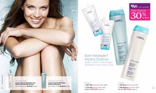 A

                                                                                                                                       C
                                                                                                                                                                    o seu carnaval




                                                                                                                                                     30
                                                                                                                                                       Preço Especial

                                                                                                                          B
                                                                                                                                                                         %
                                                                                                                                                                         de desc.


                                                                                                                                                                                D




                                                                                              Quer hidratação?
                                                                                              Hydra Calme:
                                                                                              ajuda a manter o nível de água
                                                                                              necessário no seu rosto e corpo.
www.lbel.com.br




                  Textura leite                         Textura cremosa
                  Loção Corporal Hidratante com         Loção Corporal Hidratação             Rosto                                Corpo
                  Textura de Leite Pele Normal          Intensiva Pele Seca
                                                                                              A. Sem FPS (am-pm) 50 g Cód. 08565   C. Pele Seca 200 ml Cód. 01509
                  400 ml Cód. 00161 R$ 40,00 (20 pts)   400 ml Cód. 01508 R$ 40,00 (20 pts)
    4                                                                                         B. Com FPS (am) 50 ml Cód. 03451     D. Pele Normal 200 ml Cód. 00740                  5
                                                                                              R$ 56,50 R$ 39,90 (20 pts) c/u       R$ 27,50 R$ 19,30 (9 pts) c/u
 