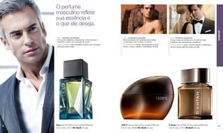 O perfume
                                             masculino reflete
                                             sua essência e
                                             o que ele deseja.




                                                                                                                                                                                                            HOMENS
                  As notas que conformam      Tipo: aromática-amadeirada.                         Tipo: amadeirada-especiarias.                         Tipo: aromática-amadeirada.
                  sua fragrância se           A força de madeiras corpulentas, notas frescas e    Notas extraídas de madeiras defumadas                 Possui notas de Driftwood e de Vetiver-Haití,
                                              vibrantes unidas com acordes de couro.              combinadas com incenso e brandy.                      madeiras que representam elegância.
                  espalham pelo ar, por       Personalidade: bem-sucedido, homem que consegue     Personalidade: tenaz, ele representa a força          Personalidade: para o homem seguro, sofisticado e
                  sua imaginação e por sua    alcançar todas metas.                               interior, o início, criação e intensidade de tudo.    de bom gosto para as coisas da vida.
                  própria pele.
www.lbel.com.br




 86                                          Dieux Eau de Parfum Pour Homme/Perfume              1200°C Eau de Parfum Pour Homme/Perfume               D´Antan Eau de Parfum Pour Homme/Perfume             87
                                             100 ml Cód. 04721 R$ 148,00 (75 pts)                100 ml Cód. 00658 R$ 100,00 (51 pts)                  100 ml Cód. 27617 R$ 98,00 (49 pts)
 