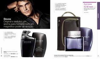 Tipo: aromática-amadeirada
                                                            Exclusiva fusão de notas                                                                     Pack Auteur
                                                            amadeiradas sobre elegantes
                                                                                                                                                         De R$ 198,00
                                                            e sofisticados acordes de
                                                            âmbar golden.                                                                                Por R$ 109,90 (56 pts)
                                                            Personalidade: a mescla de                                                                   Perfume Auteur (100 ml), Loção
                                                            sofisticação, autenticidade e                                                                Pós-barba Auteur (100 ml) e
                                                            força que somente ele possui.                                                                necesaire

                                                                                                                                                         Cód. 97515




                                                                                                                                                                                          HOMENS
                  Devos
                  Original e sedutor, um
                  aroma para homens com um
                  magnético poder de atração.

                    Tipo: oriental-fougère
                    Notas picantes e toques
                    especiais de sândalo, baunilha
                    e tabaco.
                    Personalidade: decididamente
                    intenso, original e sedutor. Seu
                    encanto é irresistível.
www.lbel.com.br




                  Devos Eau de Parfum Pour Homme/
                  Perfume
                  100 ml Cód. 11219 R$ 100,00 (51 pts)
                  Loção Pós-Barba                        Descrição e Preço Individual por Produto que compõe o Pack
 88                                                      Eau de Parfum Pour Homme/Perfume 100 ml Cód. 27066 R$ 113,00 (57 pts) Loção Pós-Barba 100 ml Cód. 01260 R$ 40,00 (20 pts)        89
                  100 ml Cód. 01111 R$ 40,00 (20 pts)    Necessaire Pour Homme Cód. 69011 R$ 45,00
 