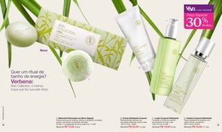 o seu carnaval




                                                                                                                                                                                 30
                                                                                                                                                                                   Preço Especial
                                                                                                                                                               C
                                                                                                                                                                                                    %
                                                                                                                                                                                                    de desc.




                                         Novo



                                                                                                                                                                                                          D
                                                                                                                                   B


                  Quer um ritual de
                  banho de energia?
                  Verbena:
                                                                                          A



                  Bain Collection, o intenso
                  toque que faz sua pele vibrar.
www.lbel.com.br




                                                   A. Sabonete Perfumado em Barra Vegetal                    B. Creme Esfoliante Corporal        C. Loção Corporal Hidratante   D. Colônia Corporal Hidratante
                                                   Frescos aromas de verbena, cítricos e de jasmim somados   Micropartículas eliminam as         Concede um perfume que lhe     Toque hidratante de verbena com
                                                   à ação umectante e suavizante de karité.                  impurezas presentes sobre a pele.   acompanha por todo o dia.      notas cítricas e de jasmim.
 12                                                Contém 3 unidadades de 90 g cada Cód. 14335               180 ml Cód. 10002                   190 ml Cód. 02189              200 ml Cód. 05472                 13
                                                   R$ 22,50 R$ 15,80 (8 pts)                                 R$ 28,50 R$ 20,00 (10 pts)          R$ 28,00 R$ 19,60 (9 pts)      R$ 48,00 R$ 33,60 (17 pts)
 