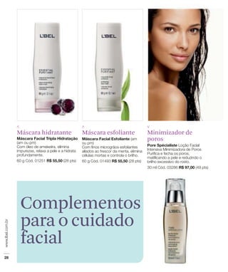 Máscara hidratante   Máscara esfoliante   Minimizador de
                                          poros




 Complementos
 para o cuidado
 facial
 