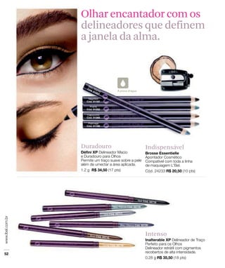 Olhar encantador com os
delineadores que definem
a janela da alma.




Duradouro   Indispensável




            Intenso
 