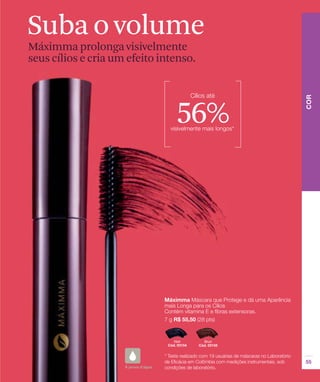 Suba o volume
Máximma prolonga visivelmente
seus cílios e cria um efeito intenso.




                                56%
 