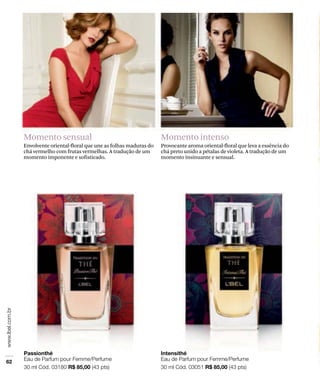 Momento sensual                                           Momento intenso
Envolvente oriental-floral que une as folhas maduras do   Provocante aroma oriental-floral que leva a essência do
chá vermelho com frutas vermelhas. A tradução de um       chá preto unido a pétalas de violeta. A tradução de um
momento imponente e sofisticado.                          momento insinuante e sensual.
 
