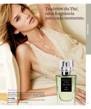 Tradition du Thé,
                                                     uma fragrância
                                                     para cada momento.




Momento sereno
Suave verde-floral que emana o suave aroma dos brotos
de chá branco combinados a com um bouquet de flores
brancas. A tradução de um momento delicado e elegante.
 