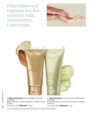 Pelas mãos você
expressa um dos
contatos mais
importantes:
o seu toque.
 