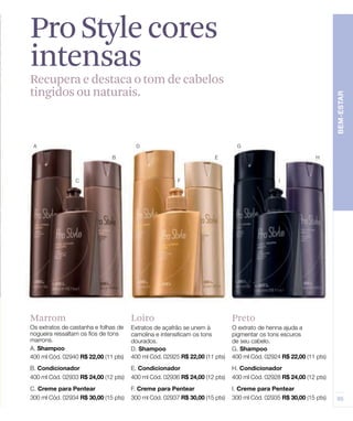 Pro Style cores
intensas
Recupera e destaca o tom de cabelos
tingidos ou naturais.




Marrom            Loiro               Preto
 