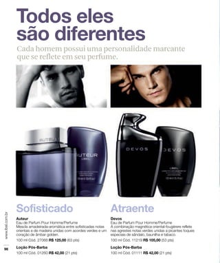 Cada homem possui uma personalidade marcante
que se reflete em seu perfume.
 