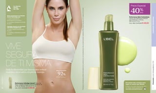 www.lbel.com 
70 
La ciencia 
detrás 
de L’Bel 
Performance Cellutâge Intensif Crema Gel 
Efecto Integral Corporal contra la Apariencia de 
la Piel de Naranja. 200 ml e 6.7 fl. oz. 
Cód. 05751 $ 415.00 $ 299.00 
40Precio Especial % 
dcto 
Performance Abdo Contractesse 
Crema Lipo Reductora Intensiva 
para Abdomen y Cintura. 
200 ml e 6.7 fl. oz. 
Cód. 26641 $ 415.00 $ 249.00 
Abdo Contractesse con Esthetic 
Control Technology que: 
1. Ayuda a estimular la 
desintegración de la grasa. 
2. Contribuye a bloquear la entrada 
de grasa. 
Cellutâge Intensif con tecnología 
Lisse Shock Système que: 
1. Ayuda a inhibir la producción 
de grasa. 
2. Contribuye a eliminar los cúmulos 
de grasa. 
VIVE 
SEGURA 
DE TI MISMA 
Toda la efectividad que buscas para reducir 
medidas y decir adiós a la piel de naranja. 
Promoción Loción Demaquilladora, P 87 CUIDADO PERSONAL 
71 
*Porcentaje de voluntarias que percibieron este resultado a la 4ta. semana de uso, con dos aplicaciones por día, en prueba de producto realizada por RDS In Market-Venezuela con 54 mujeres de 30 a 50 años. 
Encuentra más consejos para 
lograr el cuerpo que deseas 
Entérate cómo estar cada día más cerca 
de obtener mejores resultados en 
www.lbel.com/performance 
Abdo Contractesse 
92% 
percibió reducción 
de cintura y abdomen.* 
 