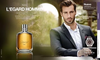 www.lbel.com 
74 
Nueva 
L'EGARD HOMME 
Más allá de lo aprendido en el tiempo 
él tiene una elegancia clásica 
que escapa a los estereotipos del momento 
combinando tradición con modernidad. 
Promoción Loción Demaquilladora, P 87 HOMBRES 
75 
Nuevo L'egard Homme 
Eau de Toilette Atomiseur Pour 
Homme (80 ml e 2.7 fl. oz.) 
Cítricos, toques especiados de 
higo negro, cognac en un fondo 
amaderado de caoba y tabaco. 
Por Introducción 
$ 479.00 
Cód. 17222 
Valorizado en $ 680.00 
Promoción 
Reloj Heritage 
a solo $ 149.00 
Por la compra de L'egard. 
Cód. 68068 
Valorizado en $ 600.00 
 