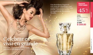 Especial
                                                      Una destellante fragancia           PERFUMES
                                                      con notas de champagne que


                                                                                         45
                                                      sorprenden, como al abrir una
                                                      botella, para luego revelar
                                                      la elegancia de sus acentos
                                                                                                               %
                                                                                                               dcto




                                                                                                                      PERFUMES
                                                      florales.
                                                                                      Alegre
                                                                                      Viva! Vive!
                                                                                      Eau de Parfum Atomiseur Pour
                                                                                      Femme
                                                                                      50 ml e 1.7 fl. oz.
                                                                                      Cód. 02946
                                                                                      Valorizado en $ 480.00

                                                                                      a solo
                                                                                      $ 259.00




               Celebrar es




                                                                                                                      Promoción Bolso Trendy , P 68
               vivir en grande
www.lbel.com




               Viva! Vive! Un perfume que convierte
               cada día en una fiesta de lujo.
 64                                                                                                                      65
 