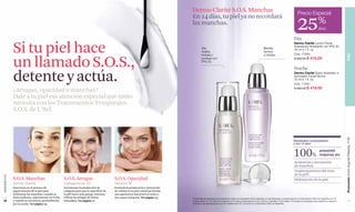 Dermo Clarité S.O.S. Manchas                                                                                       Precio Especial

                                                                                                                                                                                                                                                     25
                                                                                                                                   En 14 días, tu piel ya no recordará
                                                                                                                                   las manchas.                                                                                                                             %
                                                                                                                                                                                                                                                                            dcto

                                                                                                                                                                                                                                                  Día

               Si tu piel hace
                                                                                                                                                                                                                                                  Dermo Clarité Loción Facial
                                                                                                                                                                                                                                                  Aclaradora Hidratante con FPS 30.
                                                                                                                                            Día                                                                 Noche                             30 ml e 1 fl. oz.
                                                                                                                                            Aclara,                                                             Ilumina
                                                                                                                                                                                                                                                  Cód. 11049




                                                                                                                                                                                                                                                                                                    PIEL
                                                                                                                                            hidrata y                                                           e hidrata.


               un llamado S.O.S.,                                                                                                           protege con
                                                                                                                                            FPS 30.
                                                                                                                                                                                                                                                  $ 560.00 $ 419.00


                                                                                                                                                                                                                                                  Noche

               detente y actúa.                                                                                                                                                                                                                   Dermo Clarité Suero Aclarador e
                                                                                                                                                                                                                                                  Iluminador Facial Noche.
                                                                                                                                                                                                                                                  30 ml e 1 fl. oz.
                                                                                                                                                                                                                                                  Cód. 11050
                                                                                                                                                                                                                                                  $ 560.00 $ 419.00
               ¿Arrugas, opacidad o manchas?
               Dale a tu piel esa atención especial que tanto
               necesita con los Tratamientos Temporales
               S.O.S. de L’Bel.




                                                                                                                                                                                                                                                                                                    Promoción Divine Argenté Plateado, P 99
                                                                                                                                                                                                                                                 Resultados comprobados
                                                                                                                                                                                                                                                 a los 14 días*



                                                                                                                                                                                                                                                 100%                        presentó
                                                                                                                                                                                                                                                                             mejoras en:
                                                                                                                                                                                                                                                  Aclaración y atenuación
                                                                                                                                                                                                                                                  de manchas.
                                                                                                                                                                                                                                                  Emparejamiento del tono
                                                                                                                                                                                                                                                  de la piel.
www.lbel.com




               S.O.S. Manchas                        S.O.S. Arrugas                       S.O.S. Opacidad                                                                                                                                         Hidratación de la piel.
               Dermo Clarité                         Collagenesse XT                      Neuvive SI
               Interviene en el proceso de           Incrementa la producción de          Estimula la producción y renovación
               pigmentación de la piel para          colágeno para que la superficie de   de células en la piel, mientras brinda
               minimizar las manchas: cuando se      la piel luzca más pareja, mientras   una apariencia más joven al rostro y
               desencadenan, mayormente en el día,   rellena las arrugas de forma         sin causar irritación. Ver página 23     *Porcentaje de evaluadas que presentó la mejora en evaluación clínica realizada por dermatólogos y autopercepción en el laboratorio Claim de Argentina con 50
 18            y cuando se oscurecen, generalmente   inmediata. Ver página 21                                                      mujeres entre 25 y 55 años con manchas en el rostro producidas por el sol, barros o espinillas y hormonales. Porcentaje de evaluadas que presentó la mejora en       19
               por la noche. Ver página 19                                                                                         evaluación de autopercepción por 50 mujeres entre 25 y 50 años en el laboratorio Claim de Argentina.
 
