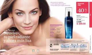 _Renovación no agresiva.
                                                                                            y 100% segura para tu piel***.                                                                                                           Especial
                                                                                           _Textura ligera para rápida absorción.                                                                                                    PIEL



                                                                                                                                                                                                                                    40                                  %
                                                                                                                                                                                                                                                                        dcto




                                                                                                                                                                                                                                                                                                PIEL
                                                                                                                                                                                                                                Neuvive SI
                                                                                                                                                                                                                                Tratamiento Renovador y
                                                                                                                                                                                                                                Perfeccionador Facial en Crema
                                                                                                                                                                                                                                30 ml e 1 fl. oz.
                                                                                                                                                                                                                                Cód. 02498
                                                                                                                                                                                                                                Valorizado en $ 680.00

                                                                                                                                                                                                                                a solo
                                                                                                                                                                                                                                $ 399.00
                                                                                           Resultados comprobados
                                                                                           a la 2da. semana****




               S.O.S. Opacidad                                                             100%                             percibió su piel
                                                                                                                            con menos
                                                                                                                            rugosidades.




               NeuviveSI,                                                                  89%                              sintió su rostro
                                                                                                                            más radiante.




               tu piel radiante                                                            92%                              sintió su piel llena
                                                                                                                            de vida.




                                                                                                                                                                                                                                                                                                Promoción Divine Argenté Plateado, P 99
               y ahora más lisa                                                            La renovación celular es vital
                                                                                           Con los años, las células desgastadas se acumulan en la superficie de la piel y las nuevas quedan debajo
                                                                                           dando una apariencia sin vida. Por eso, siempre es bueno renovar la piel para recuperar su vida.


               Una renovación no agresiva y segura                                                            L’Bel detrás
                                                                                                              de la ciencia
               para lucir una piel radiante.
www.lbel.com




                                                                                                                                                Estimula la producción de                      Protege las células de                         Elimina las células
                                                                                           Biosilicio Technologie                               células nuevas en la piel*                     la piel dándole una                            desgastadas al realizar un
                                                                                           3 niveles de acción:                                                                                apariencia renovada.**                         micropeeling sin
                                                                                                                                                                                                                                              irritación.***
 22                                                  Hipoalergénico   Dermatológicamente   *De acuerdo a pruebas de seguridad, RIPT, fototoxicidad, fotoalergenicidad y prueba de uso con el producto, Allergisa, Brasil. **Test In Vitro en epidermis humana reconstituida realizado con los       23
                                                                      Probado              activos de Biosilicio Technologie en el laboratorio Exsymol. ***Test ex-vivo en explantes de piel humana realizado con los activos de Biosilicio Technologie en el laboratorio Exsymol.
                                                                                           ****Porcentaje obtenido por prueba de autoevaluación con 55 mujeres de entre 25 y 60 años en el laboratorio Perception, Brasil.
 
