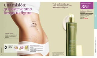 Precio Especial
               Una misión:                                                                        Toda la efectividad que
                                                                                                  estás buscando en un solo
                                                                                                  tratamiento corporal.                              35%
               que este verano                                                                                                                                     dcto


                                                                                                                                                    Reductora abdomen
               luzcas tu figura                                                                                                                     y cintura
                                                                                                                                                    Performance Abdo Contractesse
                                                                                                                                                    Crema Lipo Reductora Intensiva




                                                                                                                                                                                     PIEL
                                                                                                                                                    para Abdomen y Cintura.
                                                                                                                                                    200 ml e 6.7 fl. oz.
                                                                                                                                                    Cód. 26641
                                                                                                                                                    $ 400.00 $ 259.00


                                                             Reductora



                                                        92%
                                                        percibió reducción de
                                                        cintura y abdomen.*




               ¿Dónde actúa?
               En abdomen y cintura. Ayuda a reducir
               el tamaño de las células grasas en
               el vientre y la cintura gracias a su
               tecnología.




                                                                                                                                                                                     Promoción Divine Argenté Plateado, P 99
                         La ciencia                    Esthetic Control Technology
                         detrás                         1. Ayuda a disminuir la grasa dentro de
                         de L’Bel                      las células.
www.lbel.com




                                                       2. Contribuye a bloquear la entrada de
                                                       grasa a las células.
                                                       3. Ayuda a estimular la desintegración
                                                       de grasa existente.
                                                                                                  *Porcentaje de voluntarias que percibieron este
                                                                                                  resultado a la 4ta. semana de uso, con dos
                                                                                                  aplicaciones por día, en prueba de producto
                                                                                                  realizada por RDS In Market-Venezuela con 54
 28                                                                                               mujeres de 30 a 50 años.
                                                                                                                                                                                         29
 