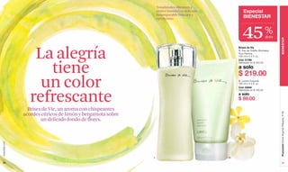 Tonalidades vibrantes y
                                                                 vitales inundan tu vida con           Especial
                                                                 incomparable frescura y
                                                                 optimismo.                            BIENESTAR



                                                                                                      45                    %
                                                                                                                            dcto




                                                                                                                                   BIENESTAR
                   La alegría
                                                                                                   Brises de Vie
                                                                                                   A. Eau de Toilette Atomiseur
                                                                                                   Pour Femme
                                                                                                   100 ml e 3.4 fl. oz.




                     tiene
                                                                                                   Cód. 01786
                                                                                                   Valorizado en $ 420.00

                                                                                                   a solo
                                                                                                   $ 219.00
                    un color                                                                       B. Loción Corporal
                                                                                                   160 ml e 5.4 fl. oz.
                                                                                                   Cód. 03040




                  refrescante
                                                                                                   Valorizado en $ 165.00
                                                                                                   a solo
                                                                                                   $ 89.00

                 Brises de Vie, un aroma con chispeantes
               acordes cítricos de limón y bergamota sobre




                                                                                                                                   Promoción Divine Argenté Plateado, P 99
                       un delicado fondo de flores.
www.lbel.com




                                                             A                                 B

 72                                                                                                                                    73
 
