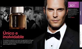 Precio Especial

                                                                            30%             dcto

                                                                          Maderoso seductor
                                                                          D´Antan Eau de Toilette Atomiseur
                                                                          Pour Homme. Una fragancia con




                                                                                                                  HOMBRES
                                                                          notas de madera Driftwood y
                                                                          Vetiver-Haití, una variedad apreciada
                                                                          por sus matices elegantes e
                                                                          intensos que reflejan al hombre,
                                                                          sofisticado y de buen gusto.
                                                                          100 ml e 3.4 fl. oz.
                                                                          Cód. 27613
                                                                          $ 590.00 $ 399.00




               Único e




                                                                                                                  Promoción Divine Argenté Plateado, P 99
               inolvidable
               Tu mirada se pierde en sus ojos, la seguridad con la que
www.lbel.com




               te toma en sus brazos hace que todo desaparezca a tu
               alrededor, porque para él no existe nadie más que tú
               para compartir lo mejor.
 82                                                                                                                   83
 