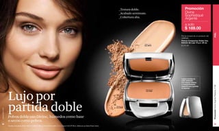 _Textura doble.                     Promoción
                                                                                                                                                       _Acabado semimate.                  Divine
                                                                                                                                                       _Cobertura alta.
                                                                                                                                                                                           Sophistiqué
                                                                                                                                                                                           Argenté
                                                                                                                                                                                           a solo
                                                                                                                                                                                           $ 169.00




                                                                                                                                                                                                                          PIEL
                                                                                                                                                                                       Por la compra de un producto del
                                                                                                                                                                                       catálogo.
                                                                                                                                                                                       Polvos Compactos Doble Uso.
                                                                                                                                                                                       Edición de Lujo 10 g e .35 oz.
                                                                                                                                                                       Claire 1-2-3
                                                                                                                                                                       Cód. 00419      $ 375.00




                                                                                                                                                                                       Lujoso envase en
                                                                                                                                                                                       color plateado.
                                                                                                                                                                                       Con espejo interior
                                                                                                                                                                                       y compartimiento




                                                                                                                                                                                                                          Promoción Divine Argenté Plateado, P 99
                                                                                                                                                                                       especial para guardar
                                                                                                                                                                                       la esponja.




               Lujo por
                                                                                                                                                                         Obscure 8-9
                                                                                                                                                                         Cód. 00561




               partida doble                                                                                                                        Medium 5
                                                                                                                                                   Cód. 00558
www.lbel.com




               Polvos doble uso Divine, húmedos como base
               o secos como polvos.
 98                                                                                                                                                                                                                           99
               Modelo maquillada: Base Máximo Confort Claire 2, Polvo Divine Claire 1-2-3, Crayon Kohl XP Brun, Delicious Lip Gloss Rose Cerice.
 