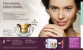 Um creme,
                  cinco sinais,
                  uma só solução




                                                                                                                                                                                                                                                     PELE
                  Resultados comprovados
                  _87% perceberam menos rugas na área nasolabial.*
                  _95% sentiram mais firmeza.*
                  _98% perceberam mais luminosidade.*
                  _98% sentiram mais hidratação.*
                  _100% sentiram a pele com aparência mais rejuvenescida.**




                                                                                                                                                                                                      Descrição e Preço Individual por Produto
                                                                                                                                                                                                      que compõe o Pack
                  Anti-idade global                                                                                                                                                                   Concentré Total Creme Global para Rosto 50 g
                  Concentré Total Creme Global                                                                                                                                                        (ver pág. 18)
                  para Rosto                                                                                                                                                                          Concentré Total Creme Global para Rosto 4 g
                                                                                                                                                                                                      Cód. 02257 R$ 50,00 (26 pts)
                  50 g Cód. 01933 R$ 185,50 (95 pts)                                                                                                                                                  Défini XP Delineador Macio e Duradouro para
                                                                                                                                                                                                      Olhos 1.2 g (ver pág. 46)
                  Concentré Total Refil                                                                                                                                                               Delicious Lip Gloss Brilho Labial Delicioso
                                                                                                                                                                                                      FPS 15 12 ml (ver pág. 52)
                  50 g Cód. 03197 R$ 135,00 (69 pts)                                                                                                                                                  Necessaire Naturelle Cód. 69077 R$ 35,00




                                                                                                                                                                                                         Pack Concentré
                                                                                                                                                                                                         Concentré Total (50 g) +
                                L'Bel aliada             O problema: a glicação                                   A novidade: Deglicâge                                          Rose




                                                                                                                                                                                          Négrillon
                                                                                                                                                                                                         Concentré Total (edição
www.lbel.com.br




                                                                                                                                                                                 Cerice
                                à ciência                Com o passar do tempo, as fibras de                      Esta exclusiva tecnologia da L’Bel é
                                                                                                                                                                                                         especial de 4 g) +
                                                         colágeno, responsáveis pela firmeza da                   composta por ativos que ajudam a reverter
                                                         pele, se degradam ao se unirem com os                    o dano acumulado pela glicação sobre as                                                delineador (1.2 g; tom
                                                         açúcares. É um processo natural,                         fibras de colágeno da epiderme.                                                        Négrillon) + gloss (12 ml; tom
                                                         conhecido como glicação, que acelera                                                                                                            Rose Cerice) + necessaire
                                                         o surgimento dos sinais da idade.
                                                                                                                                                                                                         De R$ 327,00
                                                                                                                                                                                                         Por R$ 199,90 (102 pts)
                  *Porcentagens de mulheres que perceberam esses resultados em autoavaliação de eficácia e supervisão dermatológica após 4 semanas de uso do produto em um
 18               universo de 64 mulheres com idades entre 35 e 55 anos, que participaram do teste realizado pelos Laboratórios Perception (Brasil). **Porcentagem de mulheres                           Cód. 97582.                                 19
                  avaliadas que perceberam esse resultado em prova de uso do produto realizada com 120 mulheres de 35 a 55 anos pela empresa RDS (Venezuela).
 