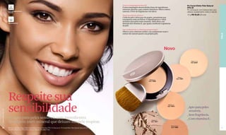 O que é maquiagem mineral?                                                        Pó Facial Efeito Pele Natural
                                                                                                                                          É uma maquiagem desenvolvida à base de ingredientes                               FPS 20
                                                                                                                                          minerais naturais e que contém vitaminas e filtros solares                        Pó compacto com textura leve que
                  Dermatologicamente                                                                                                      naturais. É livre de fragrâncias e de talcos.
                  Testado                                                                                                                                                                                                   oferece acabamento mate e natural.
                                                                                                                                          Quais benefícios oferece?                                                         10 g R$ 55,00 (29 pts)
                                                                                                                                          Cuida da pele e deixa que ela respire, permitindo que
                                                                                                                                          transpareça toda sua beleza. É hipoalergênica e ideal
                                                                                                                                          inclusive para peles mais sensíveis. Além disso, sua
                  Hipoalergênico                                                                                                          fórmula tem vitamina E, que ajuda a melhorar a aparência
                                                                                                                                          da pele.

                                                                                                                                          Que acabamento e cobertura proporciona?
                                                                                                                                          Oferece uma cobertura média e um acabamento mate e
                                                                                                                                          sedoso tão natural quanto sua própria pele.




                                                                                                                                                                                                                                                                 PELE
                                                                                                                                                                                            Novo

                                                                                                                                                                                                                                Claire 1-2-3
                                                                                                                                                                                                                                Cód. 02231




                                                                                                                                                                                                                 Claire 4
                                                                                                                                                                                                               Cód. 14807
                                                                                                                                                                           Medium 5
                                                                                                                                                                          Cód. 14808




                  Respeite sua
                  sensibilidade
                                                                                                                                                                                                 Medium 6
                                                                                                                                                                                                Cód. 14810
                                                                                                                                                                                                                            _Apto para peles
www.lbel.com.br




                                                                                                                                                                                                                             sensíveis.
                                                                                                                                                                                                                            _Sem fragrância.
                  Pó apto para peles sensíveis com ingredientes                                                                                                                                                             _Com vitamina E.
                  de origem 100% mineral que deixam sua pele respirar.
                                                                                                                                                                              Medium 7
                                                                                                                                                                             Cód. 14811


                                                                                                                                                                                                       Obscure 8-9
 40               Modelo maquiada: Base Efeito Pele Natural Textura Mousse FPS 16 Obscure 8, Pó Facial Efeito Pele Natural Obscure 8-9,                                                                Cód. 14809                                                41
                  sombras Expressive XP Exotic Caves e máscara Amplifiant Noir.
 