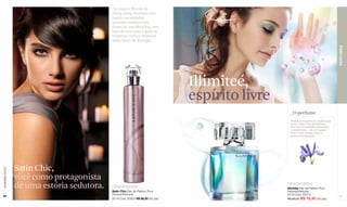 Os toques florais de
                                             ylang-ylang formam um
                                             matiz encantador
                                             quando unidos com
                                             notas de uva Riesling, um
                                             tipo de uva com a qual se
                                             criam os vinhos brancos
                                             mais finos de Europa.




                                                                                                                                       PERFUMES
                                                                                  Illimiteé,
                                                                                  espírito livre
                                                                                                     _O perfume
                                                                                                     Deliciosa fragrância amadeirada
                                                                                                     floral, onde a íris germânica,
                                                                                                     flor com tonalidades delicadas
                                                                                                     e aveludadas, cria um aroma
                                                                                                     livre e sem limites como a
                                                                                                     própria imaginação.




                  Satin Chic,
www.lbel.com.br




                  você como protagonista
                  de uma estória sedutora.   Glamourosa
                                             Satin Chic Eau de Parfum Pour
                                                                                                   Imaginativa
                                                                                                   Illimitée Eau de Parfum Pour
                                                                                                   Femme/Perfume
                                             Femme/Perfume                                         50 ml Cód. 03215
 60                                                                                                                                    61
                                             50 ml Cód. 25925 R$ 88,00 (45 pts)                    R$ 98,00 R$ 78,40 (40 pts)
 