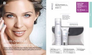 O que são produtos não
                                                            comedogênicos?                                            Olhos                                                               Pack Pele
                  Não Comedogênico
                  (não obstrui os poros)
                                                            São produtos que permitem que a pele
                                                            respire, pois são desenvolvidos com
                                                                                                                      Hydra Calme Piel Sensible Creme                                     Sensível
                                                                                                                      Hidratante para o Contorno dos Olhos                                Loção Micelar (180 ml) +
                                                            ingredientes que não obstruem os
                                                                                                                      15 ml Cód. 00333                                                    Hidratante Rosto (50 ml) +
                                                            poros. São ideais para peles sensíveis e
                                                            propensas à acne.                                         R$ 55,00 (29 pts)                                                   necessaire
                                                                                                                                                                                          De R$ 135,00
                                                                                                                                                                                          Por R$ 69,90 (36 pts)
                                                                                                                                                                                          Cód. 97580.




                                                                                                                                                                                                                       PELE
                                                                                                                                             Limpador e tônico
                                                                                                                                             Elimina impurezas e
                                                                                                                                             proporciona bem-estar
                                                                                                                                             imediato. Ideal para
                                                                                                                                             todos os tipos de pele,
                                                                                                                                             inclusive sensível.




                                                                                                                                                                  Hidratação para rosto
                                                                                                                                                                  Especialmente para pele
                                                                                                                                                                  sensível. Para dia e noite.




                  É um cuidado
                  sensivelmente especial
www.lbel.com.br




                                                                                                                                     A                    B                                               C


                  Hydra Calme Loção Micelar e Hydra Calme Piel Sensible:                               Limpar                                  Hidratar                                Para levar
                  limpeza facial e hidratação seguras para peles sensíveis*.                           A. Hydra Calme Loção Micelar
                                                                                                       Tônica de Limpeza Facial
                                                                                                                                               B. Hydra Calme Piel Sensible
                                                                                                                                               Creme Hidratante Facial Dia e Noite
                                                                                                                                                                                       C. Necessaire Elegance
                                                                                                                                                                                       Cód. 69436 R$ 30,00
                                                                                                       Água purificadora 2 em 1 que limpa      Hidrata e oferece sensação de
    6             * Pele sensível de origem não alérgica.
                                                                                                       e tonifica. Dispensa enxágue.           calma, conforto, frescor e bem-estar.                                    7
                                                                                                       180 ml Cód. 03196 R$ 50,00 (26 pts)     50 ml Cód. 08558 R$ 55,00 (29 pts)
 
