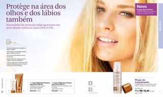 Protège na área dos                                                                                                                      Novo
                                                                                                                                                           Protège Expert FPS 30


                  olhos e dos lábios                                                                                                                       Protetor Solar para o Contorno
                                                                                                                                                           de Olhos e Lábios FPS 30




                  também




                                                                                                                                                                                               BEM-ESTAR
                  Nossa linha de proteção solar agora tem um
                  novo aliado contra os raios UVA e UVB.



                              L’Bel
                              recomenda

                  	 Por que é importante proteger os 	
                  	 olhos e lábios?
                  _	Para manter a hidratação natural 	
                  	 que os lábios possuem.
                  _	Para evitar queimaduras solares 	
                  	 nesta área.
                  _	Prefira protetores labials à prova 	
                  	 d'água e livres de fragrância.
                  _	O protetor de olhos e lábios de L'Bel 	
                  	 concede hidratação por até 8 horas 	
                  	 além de ser à prova d'água.
www.lbel.com.br




                                                                                                                                                        Preço de
                                                              A. Loção Hidratante Protetora   B. Loção Hidratante Protetora                             Lançamento
                                                              para Rosto FPS 40*              para Corpo FPS 15 *                                       Protège Expert FPS 30 Protetor Solar
                                                              Protege-o contra rugas e        Mantém a pele umectada por até   À prova d'água           para o Contorno de Olhos e Lábios
                                                              queimaduras solares.            24 horas.
                                                              50 ml Cód. 00532                180 g Cód. 00158                                          De R$ 23,00

 80
                       A                          B           R$ 42,00 (22 pts)               R$ 32,80 (17 pts)
                                                                                                                               *Não Comedogênico
                                                                                                                                                        Por R$ 18,40 (10 pts)                   81
                                                                                                                               (não obstrui os poros)   Cód. 01393
 