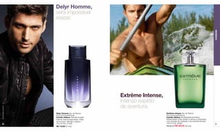 Delyr Homme,
                  será impossível
                  resistir.




                                                                                                                             HOMENS
                                                        Extrême Intense,
                                                        intenso espírito
                                                        de aventura.
www.lbel.com.br




                  Delyr Homme Eau de Parfum                                Extrême Intense Eau de Parfum
                  Pour Homme/Perfume                                       Pour Homme/Perfume
                  Família olfativa: Oriental-fougère.                      Família olfativa: Amadeirada-aromática.
                  Intensa mescla especiarias, notas                        Refrescantes notas verdes e cítricas combinadas
                  de bourbon, sândalo e tabaco.                            com acordes de madeiras e de pimenta Sichuan.
 90               100 ml Cód. 01226                                        100 ml Cód. 25460                                 91
                  R$ 110,00 (57 pts)                                       R$ 85,00 R$ 68,00 (35 pts)
 