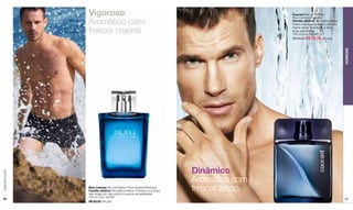 Vigoroso.                                                                   Courant Eau de Parfum
                                                                                              Pour Homme/Perfume
                  Aromático com                                                               Família olfativa: Aromática-fresca.
                                                                                              Possui intensos acordes ozônicos,

                  frescor marino.
                                                                                              menta verde, lima Kaffir e finas
                                                                                              ervas aromáticas.
                                                                                              100 ml Cód. 00586
                                                                                              R$ 92,00 R$ 78,20 (40 pts)




                                                                                                                                    HOMENS
                                                                            Dinâmico.
www.lbel.com.br




                                                                            Aromático com
                  Bleu Intense Eau de Parfum Pour Homme/Perfume
                  Família olfativa: Aromática-fresca. O frescor e a força
                  das ondas do mar unido a nuances amadeiradas.
                                                                            frescor ártico.
                  100 ml Cód. 24783
 92                                                                                                                                 93
                  R$ 85,00 (44 pts)
 