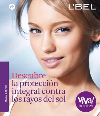 Descubre
                   la protección
Mexico C-11 2012




                   integral contra
                   los rayos del sol
                                       la belleza
 
