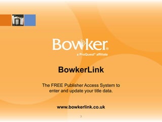 Insert
Image
Here

BowkerLink
The FREE Publisher Access System to
enter and update your title data.

www.bowkerlink.co.uk
3

 