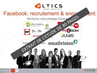 80
Facebook: recrutement & engagement
Renforcez votre stratégie Facebook
Mars 2012
1
Partenaire de l’étude :
 