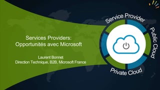 Laurent Bonnet
Direction Technique, B2B, Microsoft France
 