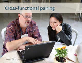 Cross-­‐func8onal	
  pairing	
  




Image:	
  Flickr,	
  danicuki	
  
 