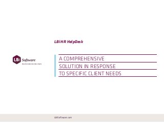 LBi HR HelpDesk
A COMPREHENSIVE
LBiSoftware.com
SOLUTION IN RESPONSE
TO SPECIFIC CLIENT NEEDS
ENGINEERED FOR PRECISION
 