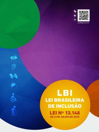 LBI
LEI BRASILEIRA
DE INCLUSÃO
LEI Nº 13.146
DE 6 DE JULHO DE 2015
 