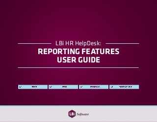 LBi HR HelpDesk:
REPORTING FEATURES
USER GUIDE
 