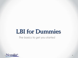 LBI for DummiesLBI for Dummies
The basics to get you started
 