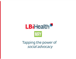 Tapping the power of
  social advocacy
 