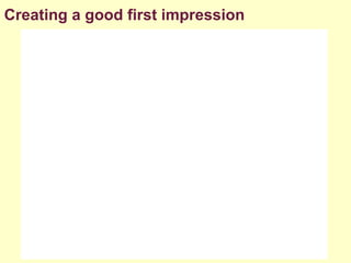 Creating a good first impression
 