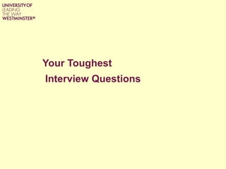 Your Toughest
Interview Questions
 