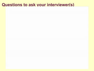 Questions to ask your interviewer(s)
 