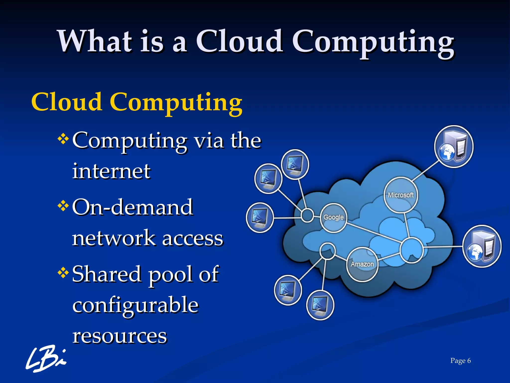 What is a Cloud Computing Cloud Computing Computing via the internet On-demand network access Shared pool of configurable resources 
