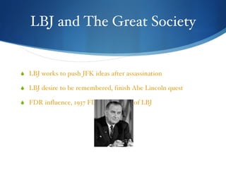 LBJ and The Great Society ,[object Object],[object Object],[object Object]