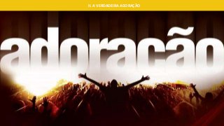 II. A VERDADEIRA ADORAÇÃO
 